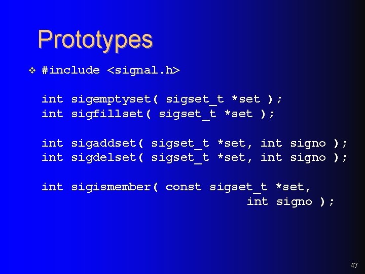 Prototypes v #include <signal. h> int sigemptyset( sigset_t *set ); int sigfillset( sigset_t *set