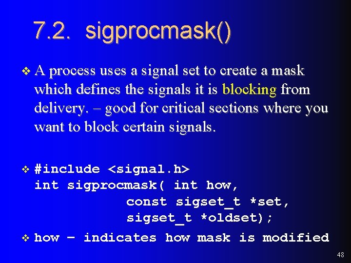 7. 2. sigprocmask() v A process uses a signal set to create a mask