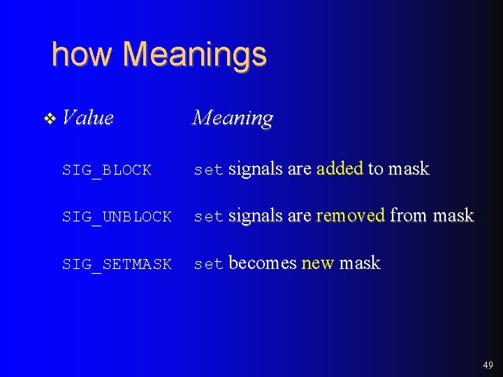 how Meanings v Value Meaning SIG_BLOCK set signals are added to mask SIG_UNBLOCK set