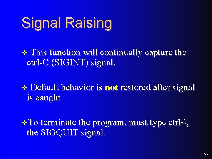 Signal Raising v This function will continually capture the ctrl-C (SIGINT) signal. v Default