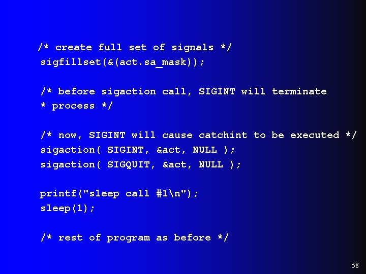 /* create full set of signals */ sigfillset(&(act. sa_mask)); /* before sigaction call, SIGINT