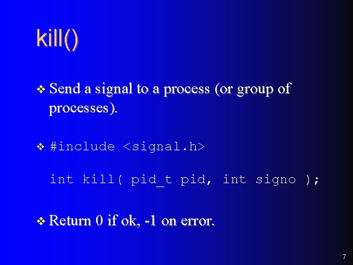 kill() v Send a signal to a process (or group of processes). v #include