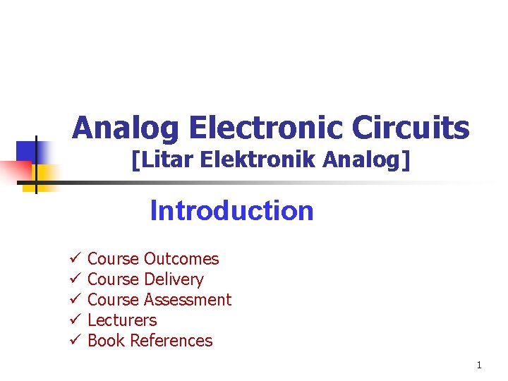 Analog Electronic Circuits [Litar Elektronik Analog] Introduction ü ü ü Course Outcomes Course Delivery