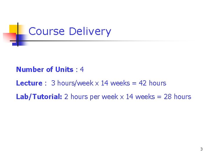 Course Delivery Number of Units : 4 Lecture : 3 hours/week x 14 weeks