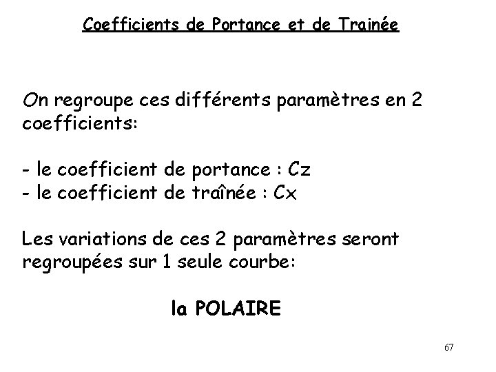 Coefficients de Portance et de Trainée On regroupe ces différents paramètres en 2 coefficients: