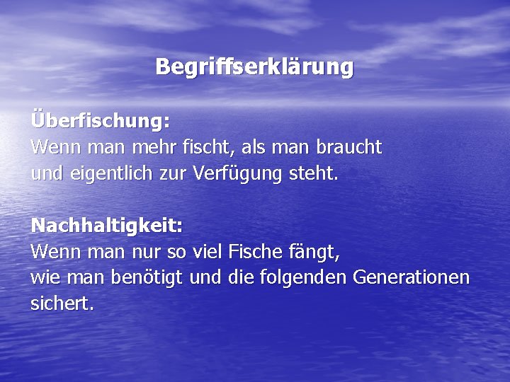 Begriffserklärung Überfischung: Wenn man mehr fischt, als man braucht und eigentlich zur Verfügung steht.