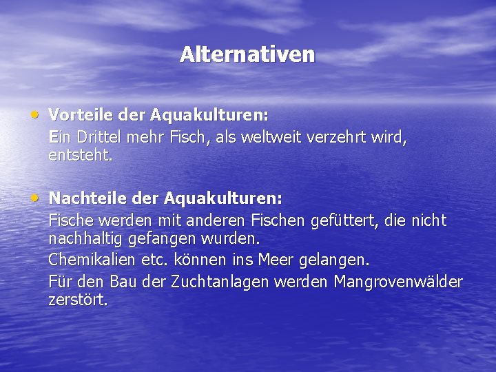 Alternativen • Vorteile der Aquakulturen: Ein Drittel mehr Fisch, als weltweit verzehrt wird, entsteht.