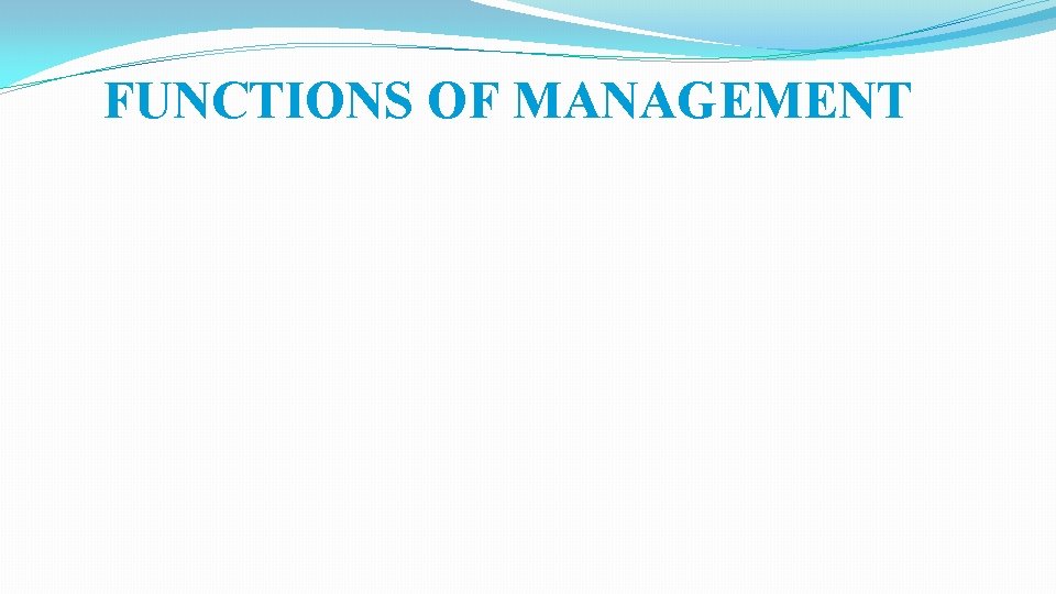 FUNCTIONS OF MANAGEMENT 