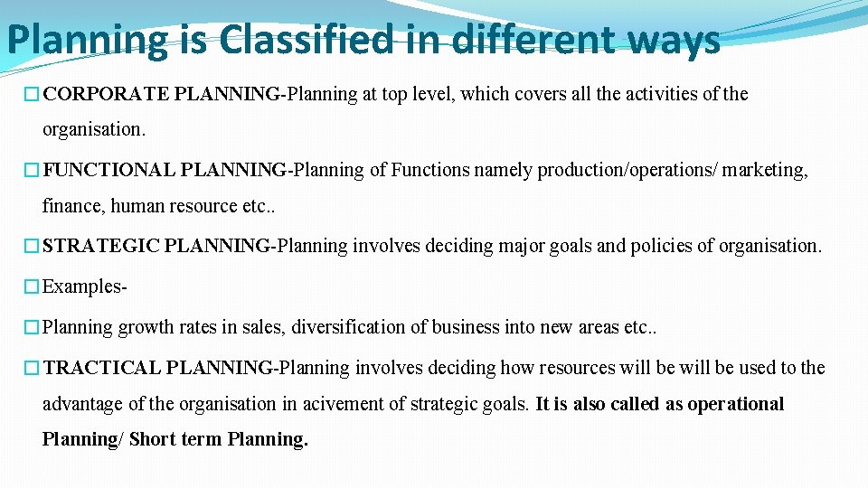 Planning is Classified in different ways �CORPORATE PLANNING-Planning at top level, which covers all