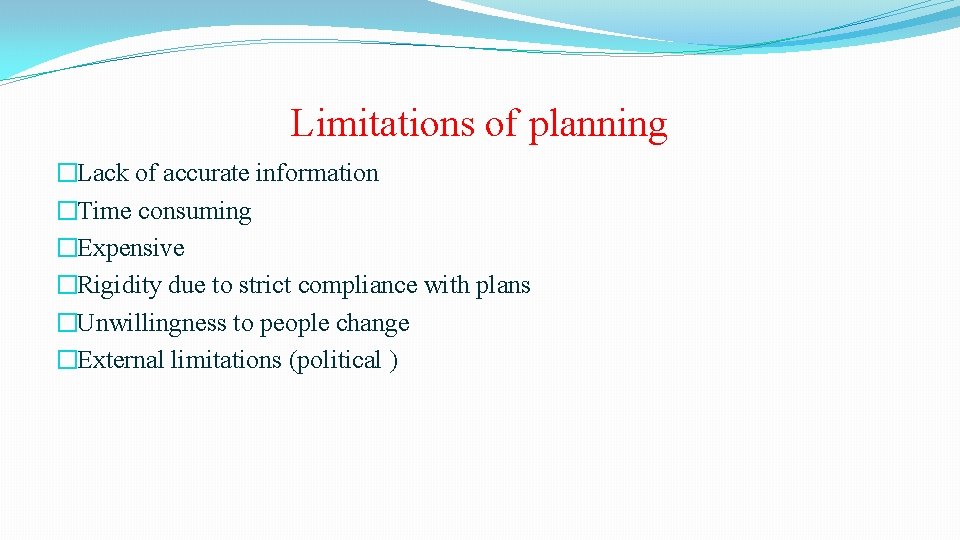 Limitations of planning �Lack of accurate information �Time consuming �Expensive �Rigidity due to strict