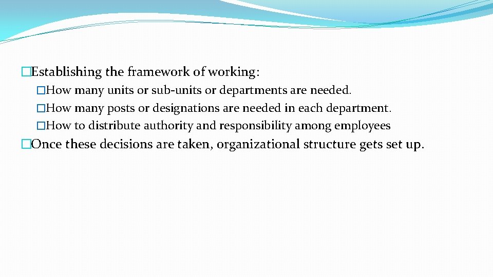 �Establishing the framework of working: �How many units or sub-units or departments are needed.