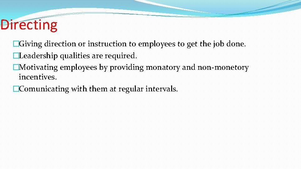 Directing �Giving direction or instruction to employees to get the job done. �Leadership qualities