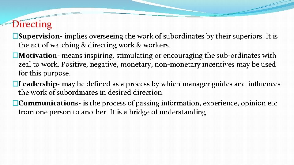 Directing �Supervision- implies overseeing the work of subordinates by their superiors. It is the