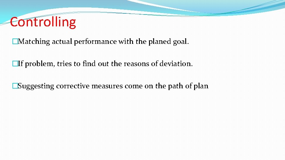 Controlling �Matching actual performance with the planed goal. �If problem, tries to find out