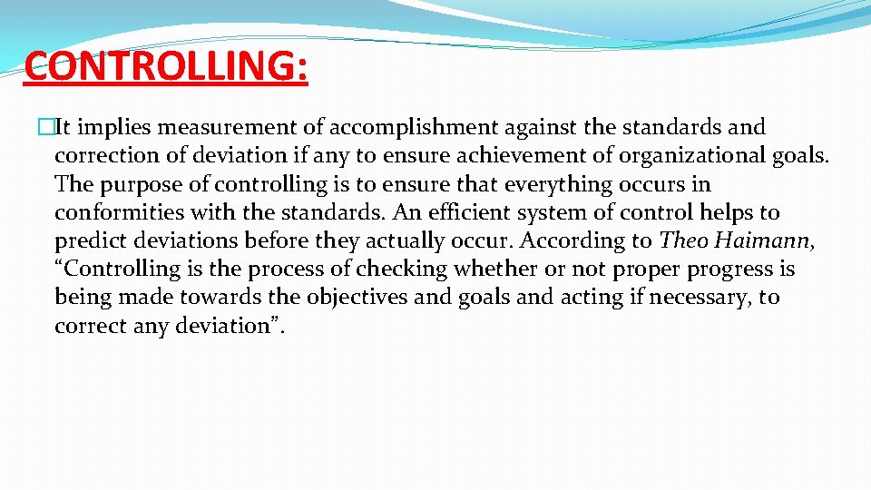 CONTROLLING: �It implies measurement of accomplishment against the standards and correction of deviation if
