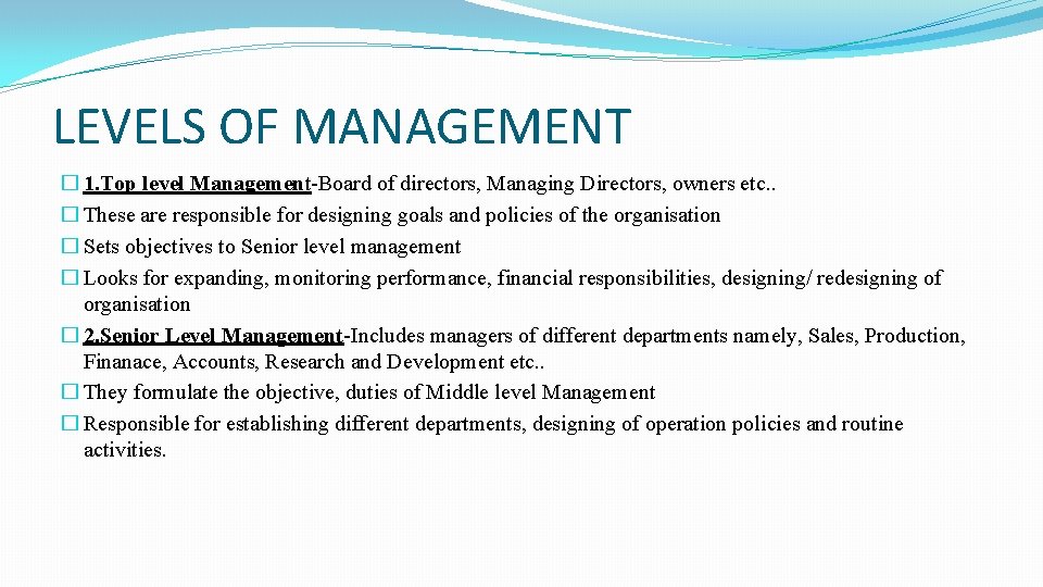 LEVELS OF MANAGEMENT � 1. Top level Management-Board of directors, Managing Directors, owners etc.