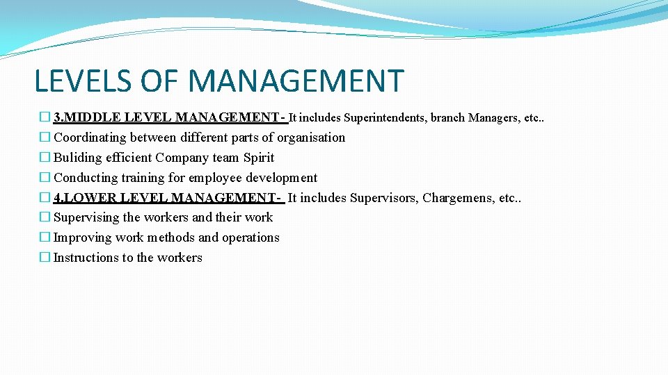 LEVELS OF MANAGEMENT � 3. MIDDLE LEVEL MANAGEMENT- It includes Superintendents, branch Managers, etc.