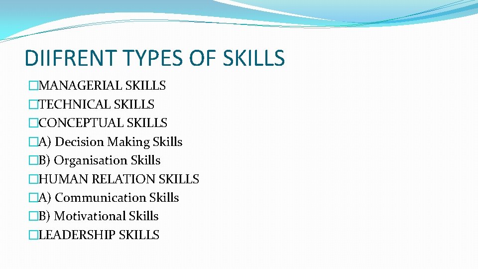 DIIFRENT TYPES OF SKILLS �MANAGERIAL SKILLS �TECHNICAL SKILLS �CONCEPTUAL SKILLS �A) Decision Making Skills