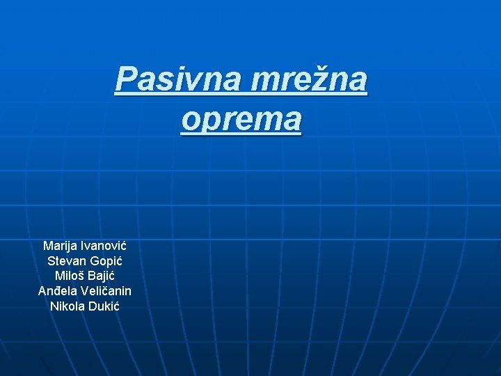 Pasivna mrežna oprema Marija Ivanović Stevan Gopić Miloš Bajić Anđela Veličanin Nikola Dukić 