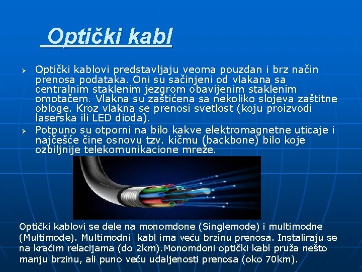 Optički kabl Ø Ø Optički kablovi predstavljaju veoma pouzdan i brz način prenosa podataka.