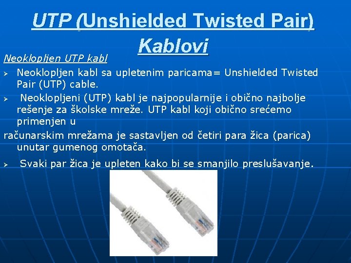 UTP (Unshielded Twisted Pair) Kablovi Neoklopljen UTP kabl Neoklopljen kabl sa upletenim paricama= Unshielded