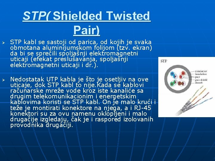 STP( Shielded Twisted Pair) Ø Ø STP kabl se sastoji od parica, od kojih