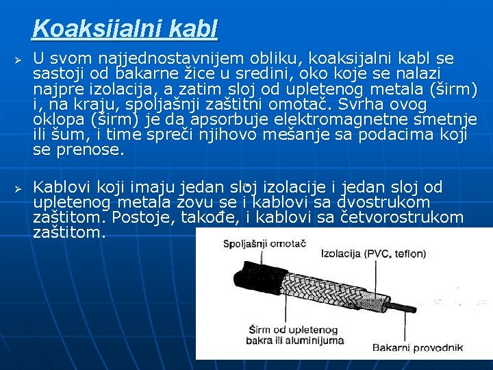 Koaksijalni kabl Ø Ø U svom najjednostavnijem obliku, koaksijalni kabl se sastoji od bakarne