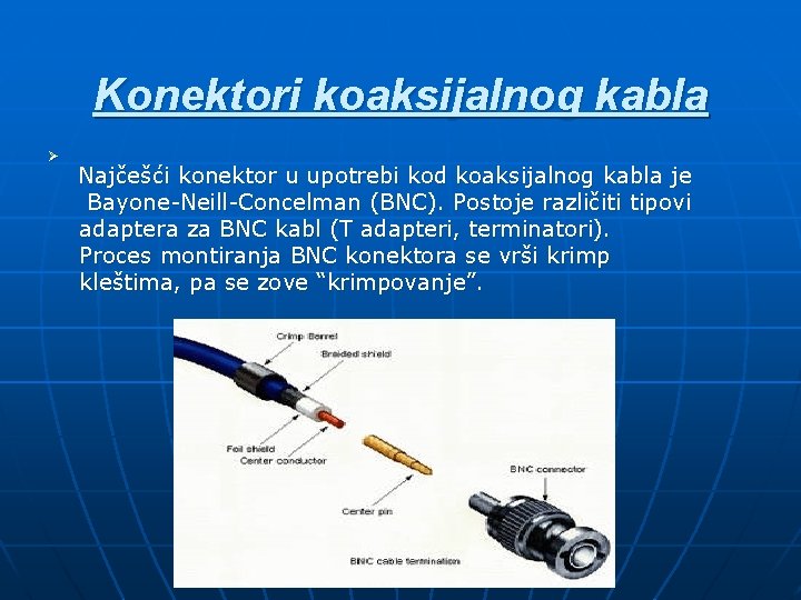 Konektori koaksijalnog kabla Ø Najčešći konektor u upotrebi kod koaksijalnog kabla je Bayone-Neill-Concelman (BNC).