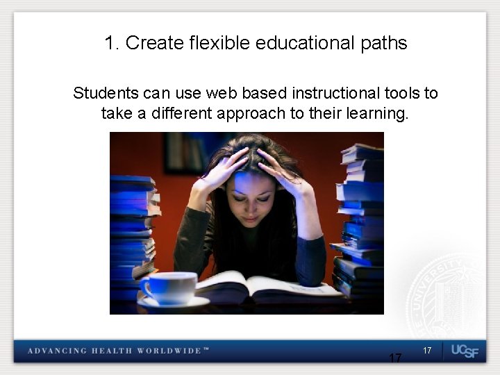 1. Create flexible educational paths Students can use web based instructional tools to take