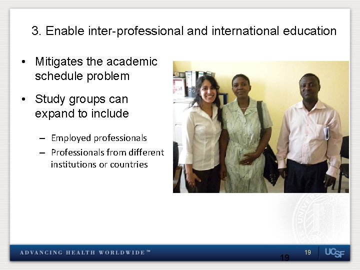 3. Enable inter-professional and international education • Mitigates the academic schedule problem • Study