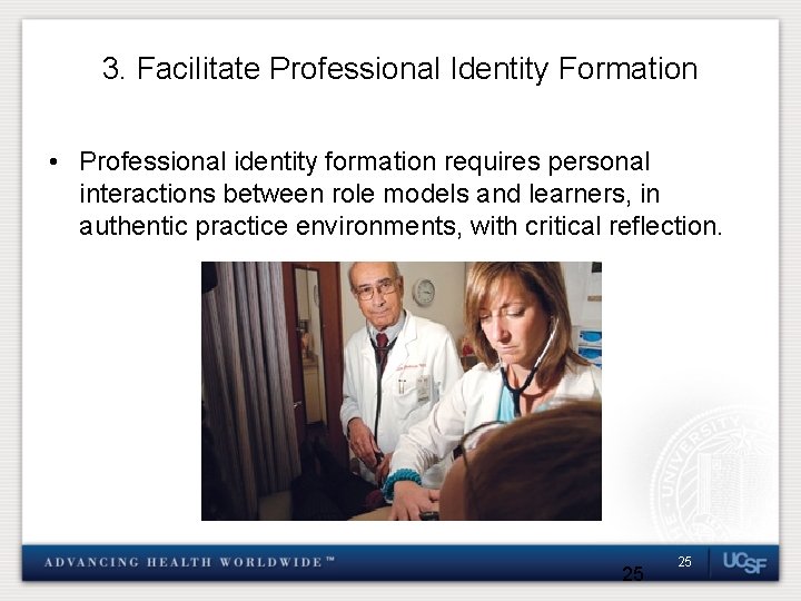 3. Facilitate Professional Identity Formation • Professional identity formation requires personal interactions between role