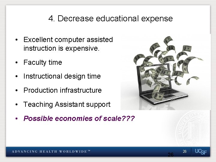 4. Decrease educational expense • Excellent computer assisted instruction is expensive. • Faculty time