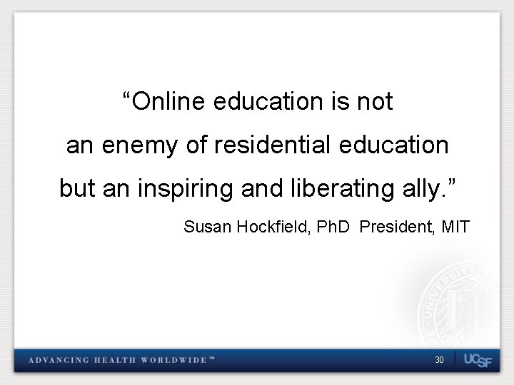“Online education is not an enemy of residential education but an inspiring and liberating