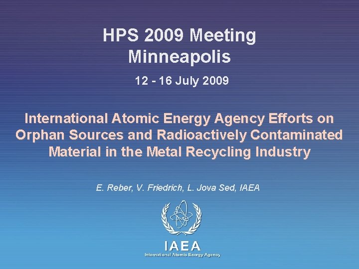 HPS 2009 Meeting Minneapolis 12 - 16 July 2009 International Atomic Energy Agency Efforts
