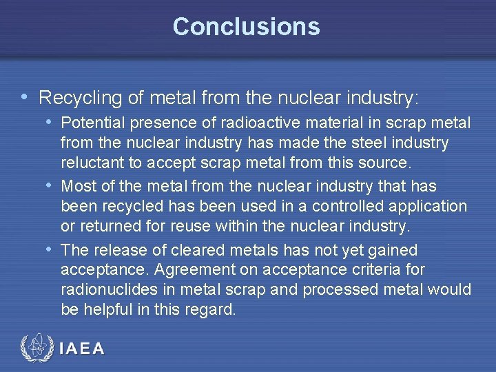 Conclusions • Recycling of metal from the nuclear industry: • Potential presence of radioactive