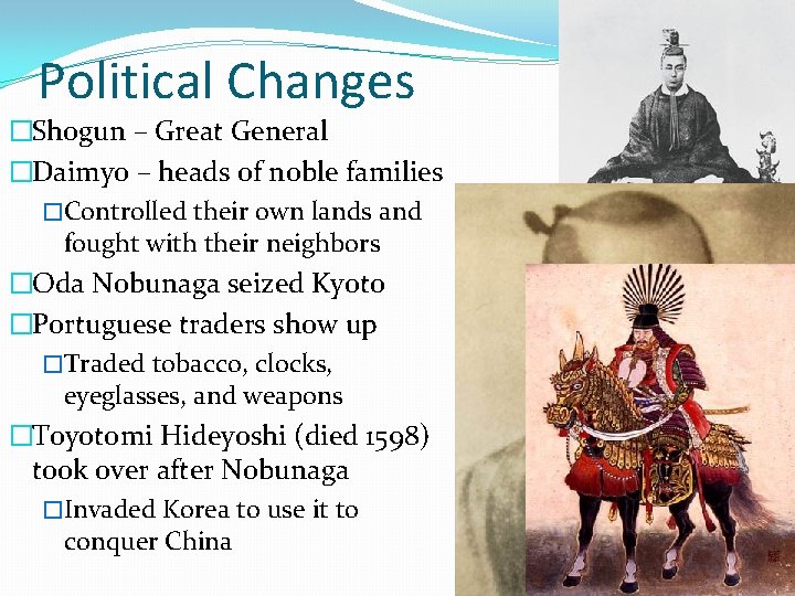 Political Changes �Shogun – Great General �Daimyo – heads of noble families �Controlled their