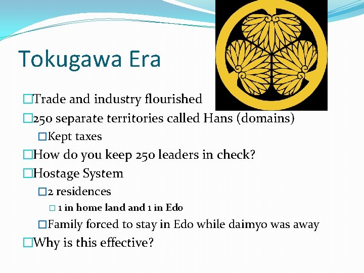 Tokugawa Era �Trade and industry flourished � 250 separate territories called Hans (domains) �Kept