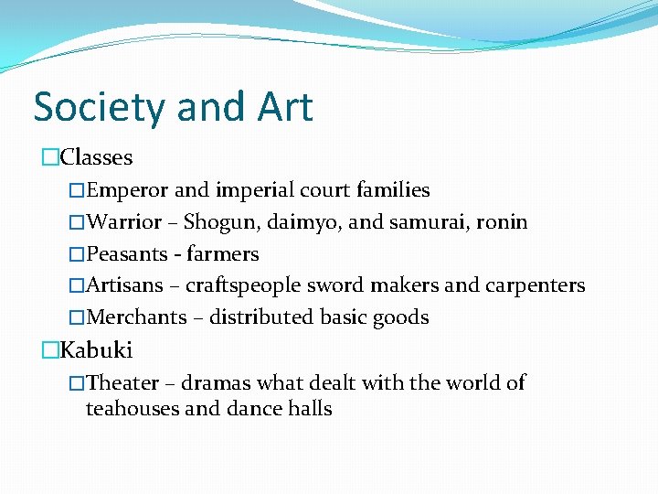 Society and Art �Classes �Emperor and imperial court families �Warrior – Shogun, daimyo, and