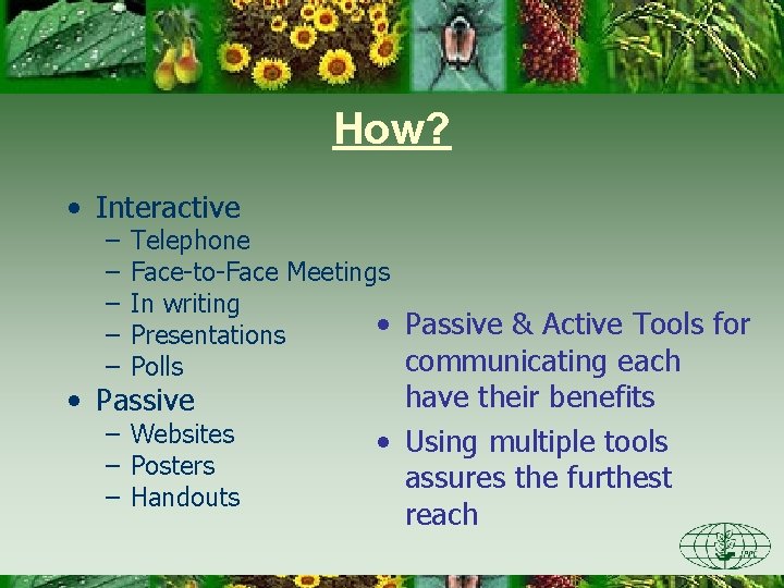 How? • Interactive – – – Telephone Face-to-Face Meetings In writing • Passive &