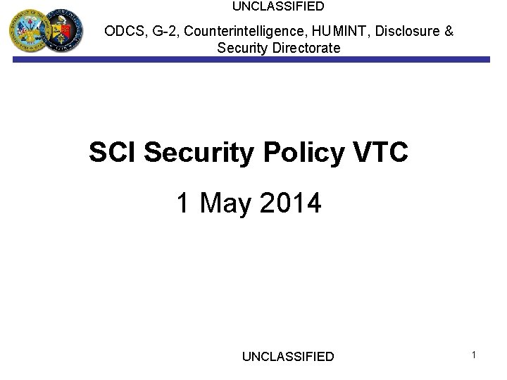 UNCLASSIFIED ODCS, G-2, Counterintelligence, HUMINT, Disclosure & Security Directorate SCI Security Policy VTC 1