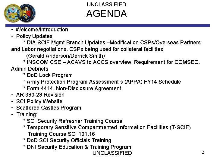 UNCLASSIFIED AGENDA • Welcome/Introduction • Policy Updates * DIA SCIF Mgmt Branch Updates –Modification