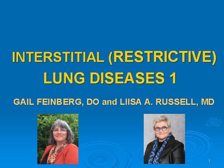 INTERSTITIAL (RESTRICTIVE) LUNG DISEASES 1 GAIL FEINBERG, DO and LIISA A. RUSSELL, MD 1