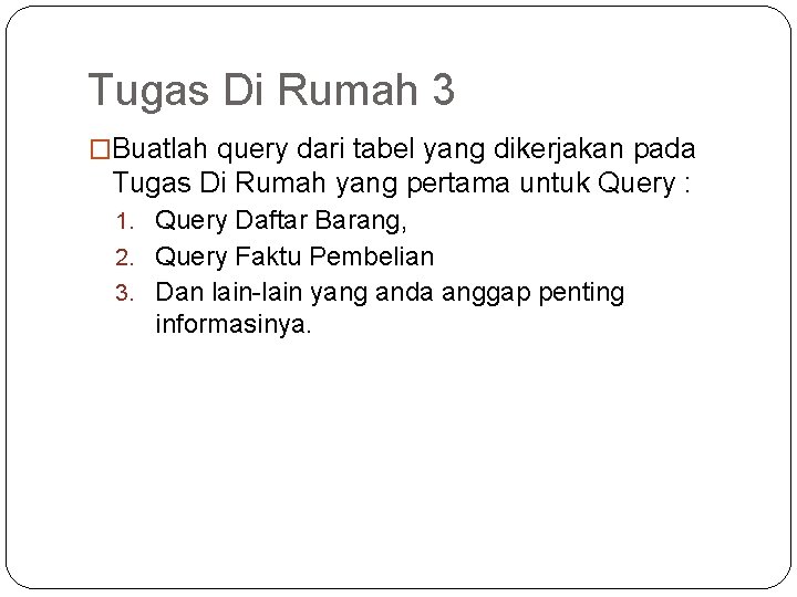 Tugas Di Rumah 3 �Buatlah query dari tabel yang dikerjakan pada Tugas Di Rumah