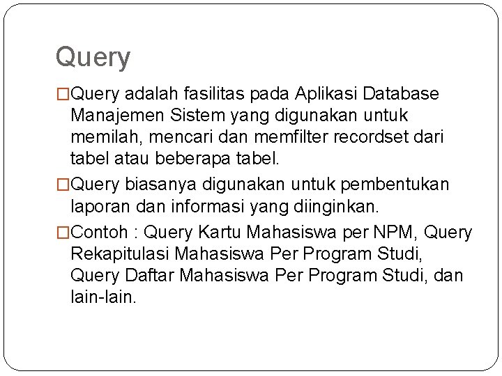 Query �Query adalah fasilitas pada Aplikasi Database Manajemen Sistem yang digunakan untuk memilah, mencari