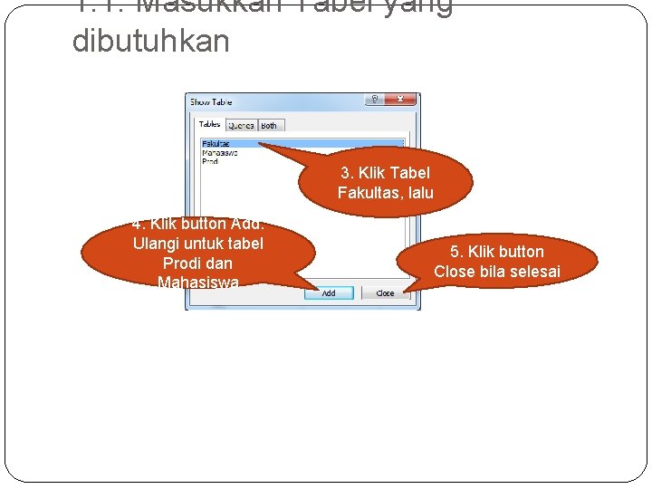 1. 1. Masukkan Tabel yang dibutuhkan 3. Klik Tabel Fakultas, lalu 4. Klik button