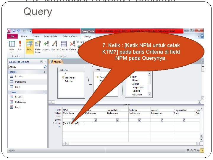 1. 3. Membuat Kriteria Pencarian Query 7. Ketik : [Ketik NPM untuk cetak KTM?