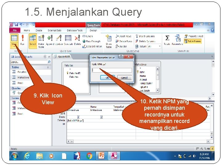 1. 5. Menjalankan Query 9. Klik Icon View 10. Ketik NPM yang pernah disimpan