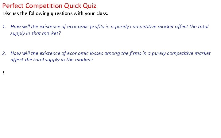 Perfect Competition Quick Quiz Discuss the following questions with your class. 1. How will