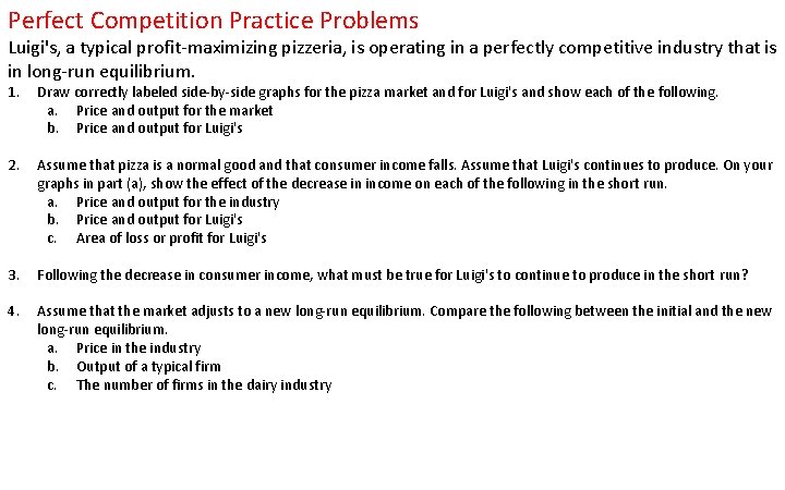 Perfect Competition Practice Problems Luigi's, a typical profit-maximizing pizzeria, is operating in a perfectly