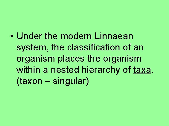  • Under the modern Linnaean system, the classification of an organism places the